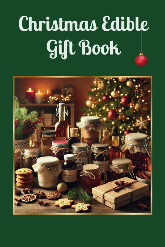 Christmas Edible Gift Book: Homemade Treats to Spread Joy and Warmth