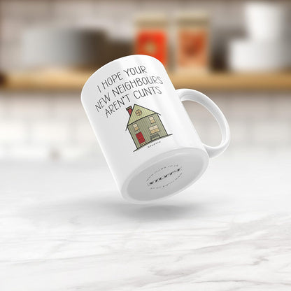 Funny New Home Gifts - I Hope Your New Neighbours Aren'T C**Ts Mug - New House Gift Ideas, Rude Moving in Gifts for Friends, First Mortgage House Warming Present, 11Oz Ceramic Dishwasher Safe Mugs