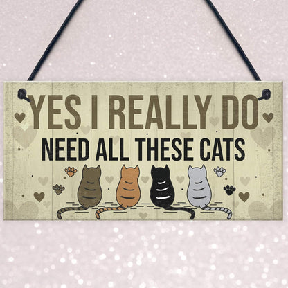 Really Do Need All These Cats Sign Home Funny Crazy Cat Lady Sign Pet Lover Gift