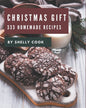 333 Homemade Christmas Gift Recipes: a Must-Have Christmas Gift Cookbook for Everyone