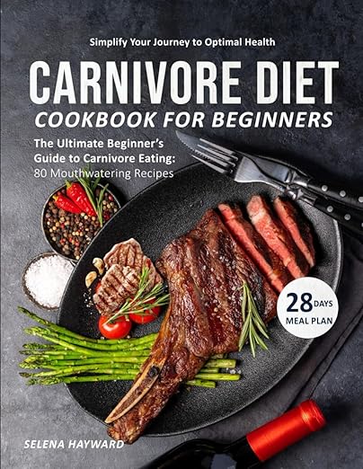 Carnivore Diet Cookbook for Beginners: The Ultimate Beginner's Guide to Carnivore Eating: 80 Mouthwatering Recipes Paperback – Large Print, 3 Dec. 2024