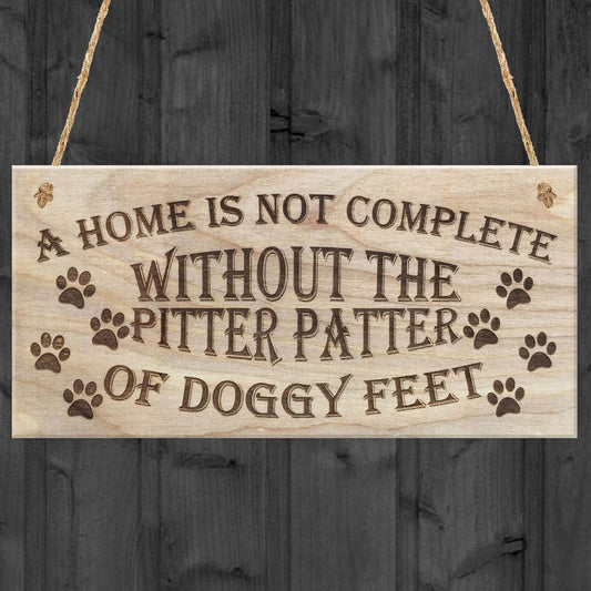 a Home Is Not Complete without the Pitter Patter of Doggy Feet Dog Owner Wooden Plaque Dog Lover Sign Gift
