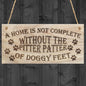 a Home Is Not Complete without the Pitter Patter of Doggy Feet Dog Owner Wooden Plaque Dog Lover Sign Gift