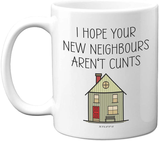 Funny New Home Gifts - I Hope Your New Neighbours Aren'T C**Ts Mug - New House Gift Ideas, Rude Moving in Gifts for Friends, First Mortgage House Warming Present, 11Oz Ceramic Dishwasher Safe Mugs