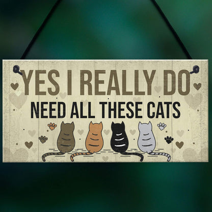 Really Do Need All These Cats Sign Home Funny Crazy Cat Lady Sign Pet Lover Gift